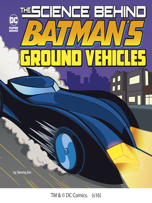 Title details for The Science Behind Batman's Ground Vehicles by Tammy Enz - Available